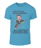 You've got to laugh t-shirt series: I self ID as a wheel barrow