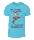 You've got to laugh t-shirt series: I self ID as a wheel barrow